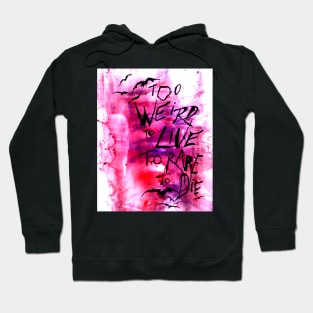 Too weird to live Hoodie